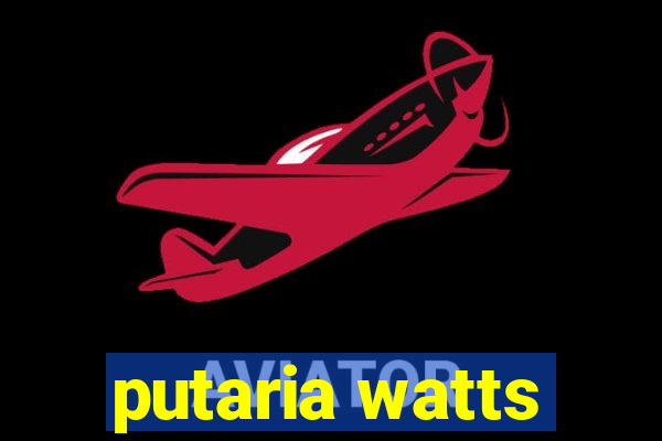 putaria watts